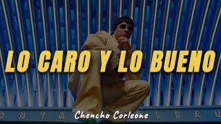 Chencho Corleone  Lo Caro y Lo Bueno Letra [upl. by Cesaro29]