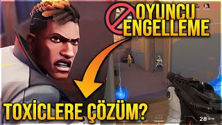 VALORANT OYUNCU ENGELLEME SİSTEMİ GELİYOR TOXİCLERE ÇÖZÜM [upl. by Melbourne934]