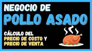 Negocio de POLLO ASADO 🐔 Cálculo del Precio de COSTO y Precio de VENTA 🐔 [upl. by Shiller277]