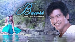 Bawri  Shaan Ft Mahasweta Official Music Video [upl. by Petta316]