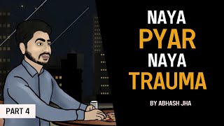 PART 4  Naya Pyar Naya Trauma  Audio Storytelling Series by Abhash Jha  Rhyme Attacks [upl. by Terhune]