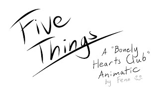 FIVE THINGS  A Bonely Hearts Club Animatic [upl. by Ridglee361]