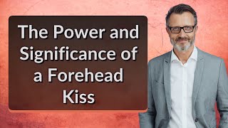 The Power and Significance of a Forehead Kiss [upl. by Learsi]