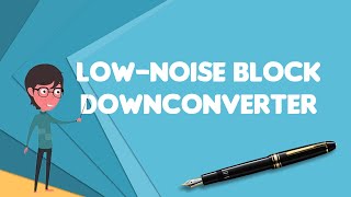 What is Lownoise block downconverter Explain Lownoise block downconverter [upl. by Yelrac18]