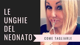 COME TAGLIARE LE UNGHIE DEL NEONATO [upl. by Ahsyekal149]