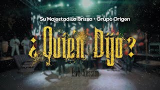 ¿Quién Dijo  Su Majestad La Brissa x Grupo Origen Live Session [upl. by Norrek394]