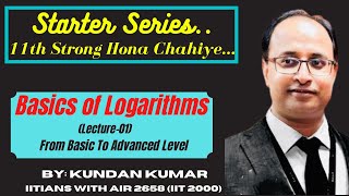 Basics of Logarithm From Basic to Advanced by Kundan Sir Cleared IIT 2000 with AIR 2658 [upl. by Nylarak629]