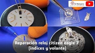 Reparación reloj CITIZEN Eagle 7 índices y volante [upl. by Arhaz174]