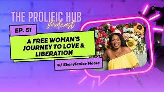 Ep 51  A Free Womans Journey to Love amp Liberation In Conversation with EbonyJanice Moore [upl. by Aicilanna]