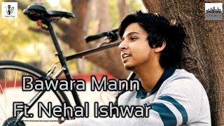 Bawara Mann Cover  Musical Lounge ft Nehal Ishwar  Produced by CineShades Entertainment [upl. by Fanestil66]