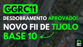 GGRC11 AGORA É BASE 10 DESDOBRAMENTO APROVADO VEJA COMO VAI FICAR [upl. by Ylurt]