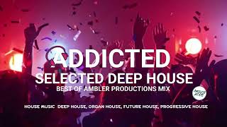 Addicted Deep House Mix  Best of Ambler Productions  Selected Mix  Deep House Mix  Reloaded Mix [upl. by Ative258]