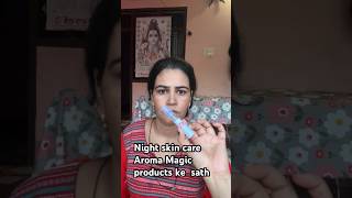 Night skin care Aroma Magic products ke sath ❤️nightskinroutine skincareartichoudhary [upl. by Lirpa]