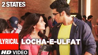 Locha  E  Ulfat Lyrical  2 States  Arjun Kapoor Alia Bhatt  Shankar Ehsaan Loy  Benny Dayal [upl. by Adien]