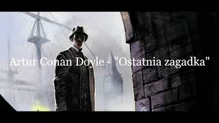 Artur Conan Doyle quotSherlock Holmes i ostatnia zagadkaquot audiobook [upl. by Ahsata153]