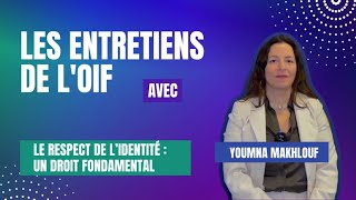 Les entretiens de lOIF  Youmna Makhlouf  Le respect de lidentité  un droit fondamental [upl. by Leveroni716]