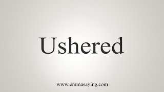 How To Say Ushered [upl. by Llesram526]