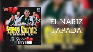 EL NARIZ TAPADA  Isma Ortiz amp Sierreños MO Álbum Te Quise Olvidar [upl. by Cordalia414]