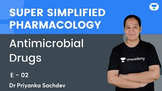 Antimicrobial Drugs  E 02  Super Simplified Pharmacology  Dr Priyanka Sachdev  Unacademy NEET PG [upl. by Nodle]