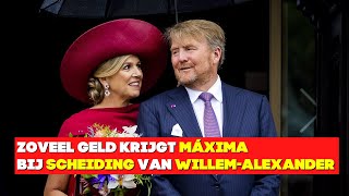 Zoveel Geld Krijgt Maxima Bij Scheiding Van Willem Alexander [upl. by Avek]