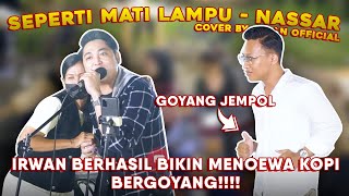 Seperti Mati Lampu  Nassar  Cover by Irwan Official ft Astroni [upl. by Airamat]