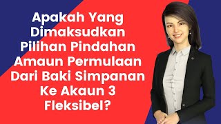 Apakah Dimaksudkan Pilihan Pindahan Amaun Permulaan Dari Baki Simpanan Ke Akaun 3 Fleksibel KWSP [upl. by Frieder]