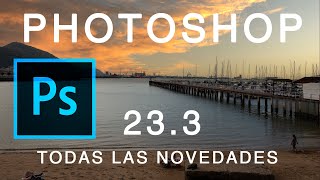 NOVEDADES PHOTOSHOP 233 [upl. by Eignat]