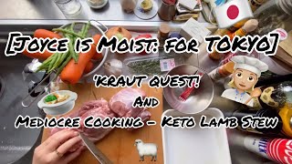 Joyce is Moist for TOKYO ‘KRAUT QUEST And Mediocre cooking  KETO LAMB STEW [upl. by Rafter]