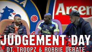 Arsenal vs Chelsea quotJUDGEMENT DAYquot  DT Troopz amp Robbie Debate [upl. by Coates770]