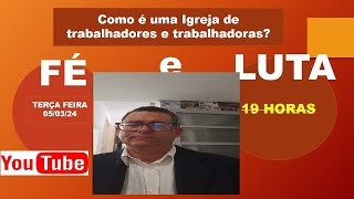 FÉ e LUTA “Como é uma Igreja de trabalhadores e trabalhadoras” [upl. by Haraf]