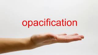 How to Pronounce opacification  American English [upl. by Neala]