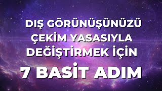 DIŞ GÖRÜNÜŞÜNÜZÜ ÇEKİM YASASIYLA DEĞİŞTİRMEK İÇİN BASİT ADIMLAR [upl. by Marin40]