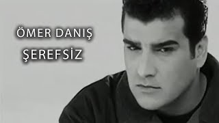 Ömer Danış  Şerefsiz Official Video [upl. by Gnok]