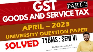 Indirect Tax  GST  APRIL 2023   2 University Question Paper SOLVEDTYBMS  Dr Mihir Shah [upl. by Lleoj]