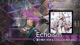 【Arcaea Fanmade × Arknights】Echoism  塞壬唱片MSR amp Casey Lee Williams Eternal 8 [upl. by Romain]