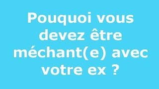 Pouquoi vous devez être méchante avec votre ex [upl. by Aneekan]