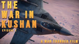 The War in Kushan Episode 1  A War Thunder Film [upl. by Sarge347]