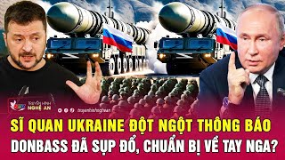 Điểm nóng xung đột Sĩ quan Ukraine đột ngột thông báo Donbass đã sụp đổ chuẩn bị về tay Nga [upl. by Moorefield]