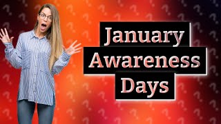 What awareness days are in January [upl. by Ellenid662]