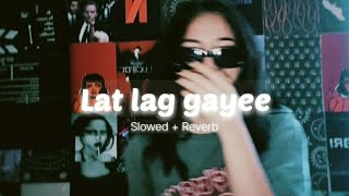 Lat Lag Gayee  SlowedReverb [upl. by Edrei947]