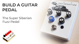 Building a Guitar Pedal for Beginners  The Super Siberian Fuzz [upl. by Arriat]