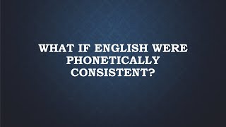 What If English Were Phonetically Consistent [upl. by Saunder734]