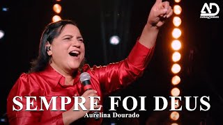 Sempre Foi Deus  Aurelina Dourado  Clipe Oficial [upl. by Farrison123]