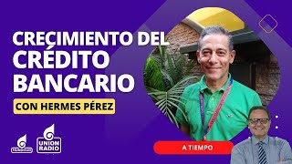 Crecimiento del crédito bancario en Venezuela con Hermes Pérez  A Tiempo con Eduardo Rodríguez [upl. by Rhoades]