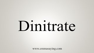 How To Say Dinitrate [upl. by Nedyah944]