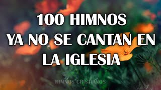 100 Himnos Ya No Se Cantan En La Iglesia  Hermosos Himnos Dedicados Al Señor Jesucristo [upl. by Shannon571]