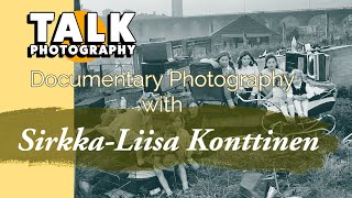 Documentary Photography with Sirkka Liisa Konttinen [upl. by Preciosa]