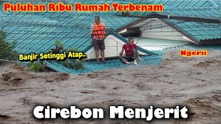 TIDAK ADA BELAS KASIHAN UNTUK CIREBON BANJIR DIMANAMANA WARGA NAIK ATAP BANJIR CIREBON MELUAS [upl. by Wasserman]