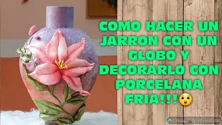 COMO HACER UN JARRON CON UN GLOBO Y DECORARLO CON PORCELANA FRIA😲 [upl. by Schargel]