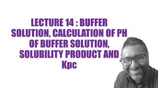 LECTURE 14 FURTHER ASPECTS OF EQUILIBRIA PART 2 BUFFER SOLUTION Ksp and Kpc 9701 A2 9701 CIE CAIE [upl. by Enilrem]